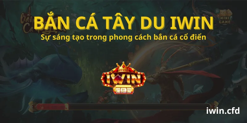 Bắn Cá Tây Du Iwin