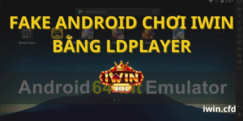 Fake Android chơi Iwin bằng LDPlayer