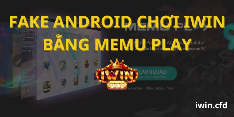 Fake Android Chơi iWin Bằng MEmu Play