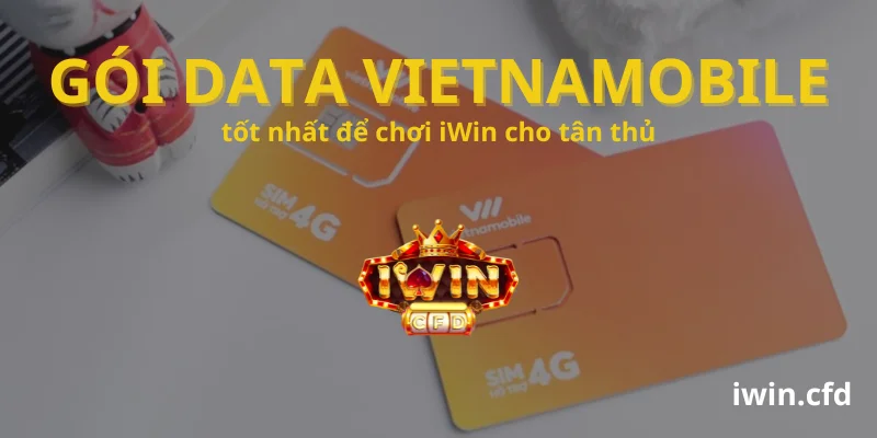 Gói data Vietnamobile tốt nhất để chơi iWin