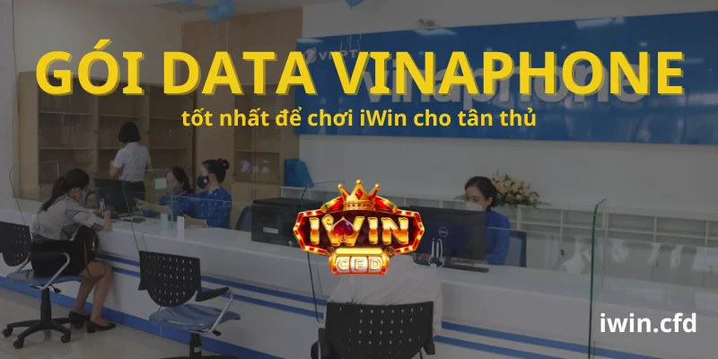 Gói data Vinaphone tốt nhất để chơi iWin