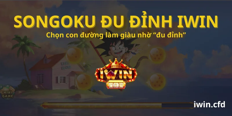 Songoku Đu Đỉnh Iwin