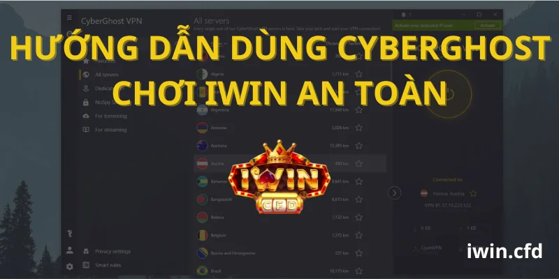 Hướng dẫn dùng CyberGhost chơi Iwin an toàn