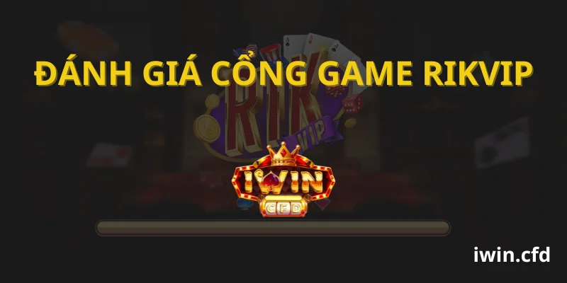 Đánh Giá Cổng Game Rikvip